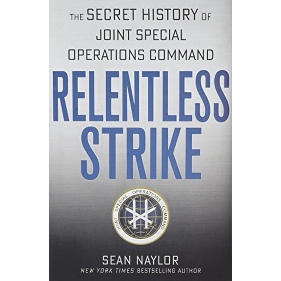 Pre-Owned Relentless Strike: The Secret History of Joint Special Operations Command (Hardcover) 1250014549 9781250014542