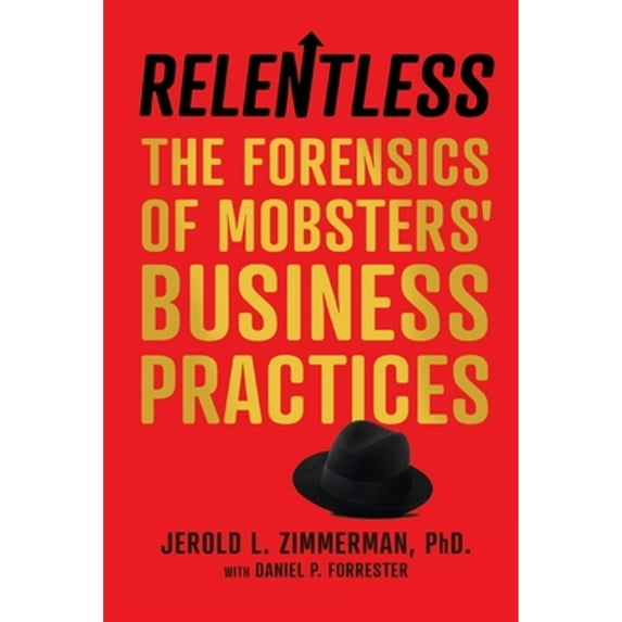 Pre-Owned Relentless: The Forensics of Mobsters' Business Practices (Paperback) 1734837101 9781734837100