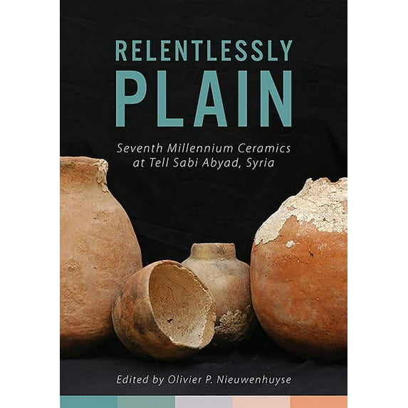 Relentlessly Plain : Seventh Millennium Ceramics at Tell Sabi Abyad, Syria