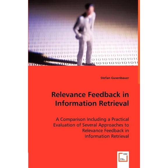 Relevance Feedback in Information Retrieval - A Comparison Including a Practical Evaluation of Several Approaches to Relevance Feedback in (Paperback)