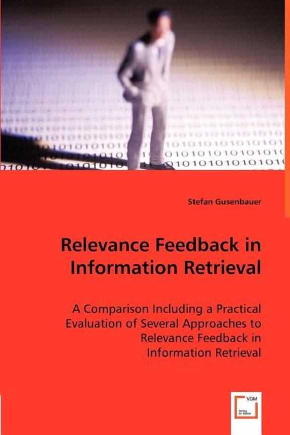Relevance Feedback in Information Retrieval - A Comparison Including a Practical Evaluation of Several Approaches to Relevance Feedback in (Paperback)