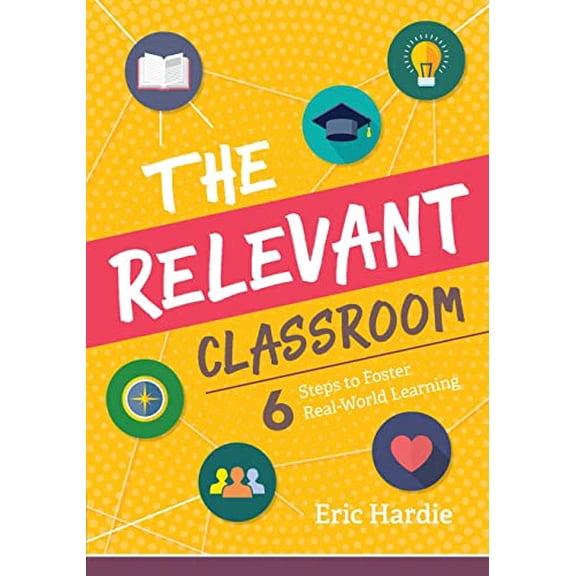 Pre-Owned The Relevant Classroom: Six Steps to Foster Real-World Learning (Paperback) 1416627677 9781416627678