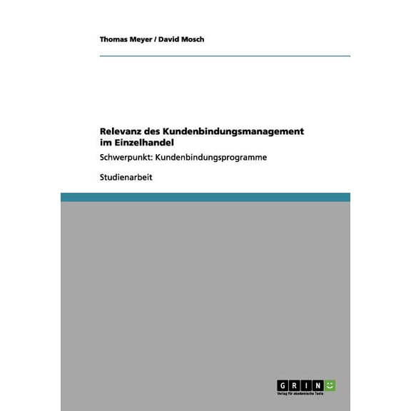 Relevanz des Kundenbindungsmanagement im Einzelhandel : Schwerpunkt: Kundenbindungsprogramme (Paperback)