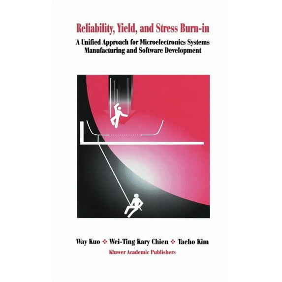 Reliability, Yield, and Stress Burn-In: A Unified Approach for Microelectronics Systems Manufacturing & Software Develop, (Hardcover)