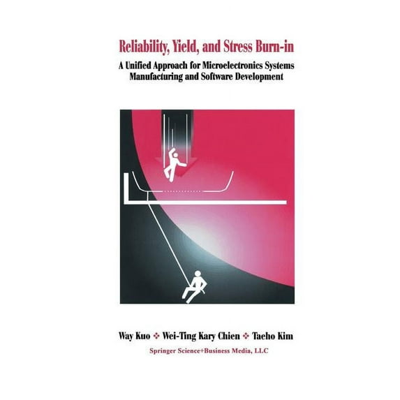 Reliability, Yield, and Stress Burn-In: A Unified Approach for Microelectronics Systems Manufacturing & Software Dev, (Paperback)