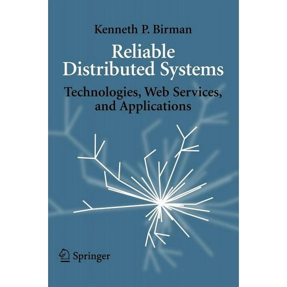Reliable Distributed Systems: Technologies, Web Services, and Applications, (Hardcover)