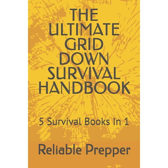 Reliable Prepper Collection The Ultimate Grid Down Survival Handbook: 5 Survival Books In 1, Book 1, (Paperback)