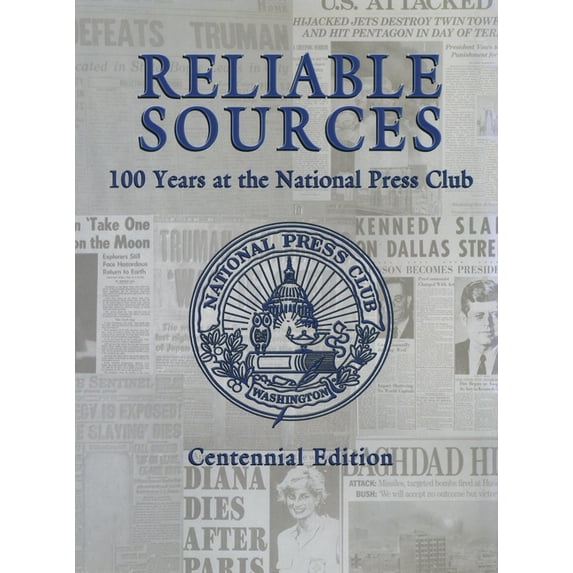 Reliable Sources: 100 Years at the National Press Club - Centennial Edition, (Hardcover)