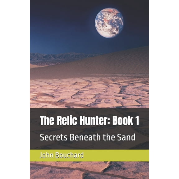 Relic Hunter The Relic Hunter: Book 1: Secrets Beneath the Sand, Book 1, (Paperback)