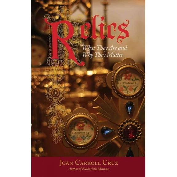 Relics : What They Are and Why They Matter (Paperback)