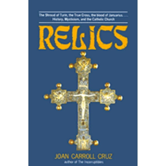 Pre-Owned Relics: The Shroud of Turin, the True Cross, the Blood of Januarius...History, Mysticism, and the Catholic Church (Paperback) 0879737018 9780879737016