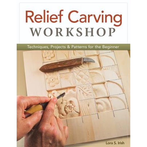 Pre-Owned Relief Carving Workshop: Techniques, Projects & Patterns for the Beginner (Paperback 9781565237360) by Lora S Irish