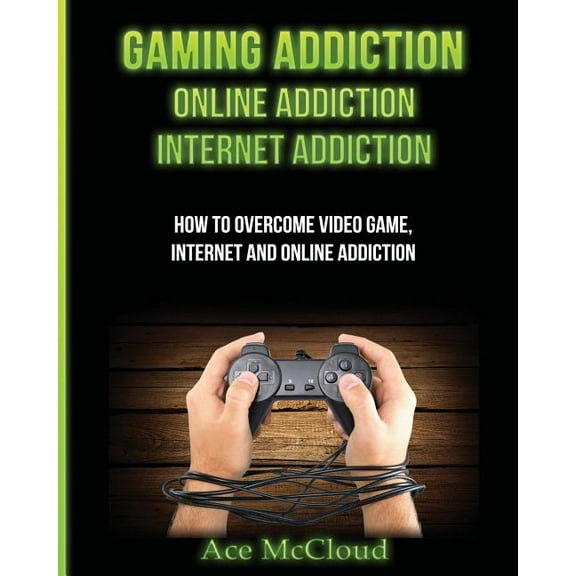 Relief &amp; Treatments for Video Gaming Gaming Addiction: Online Addiction: Internet Addiction: How To Overcome Video Game, Internet, And Online Addiction, (Paperback)