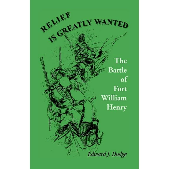 Relief is Greatly Wanted: The Battle of Fort William Henry (Paperback)