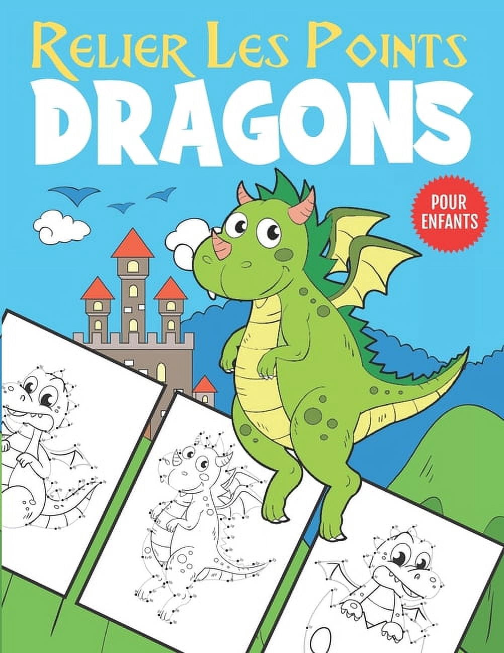 Relier Les Points Dragons Pour Enfants: Livre d'activitÃ© de Relier les Points et Coloriage pour les Enfants de 4 Ã  8 Ans, (Paperback)