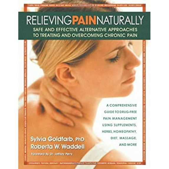 Pre-Owned Relieving Pain Naturally: Safe and Effective Alternative Approached to Treating and Overcoming Chronic Pain (Paperback) 0757000797 9780757000799