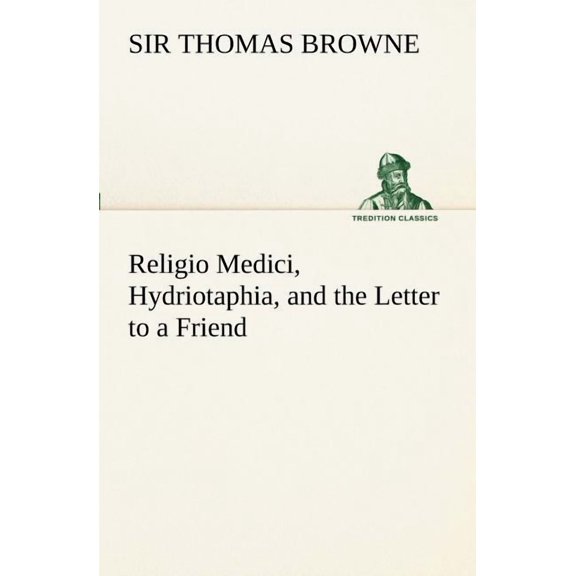 Religio Medici, Hydriotaphia, and the Letter to a Friend (Paperback)