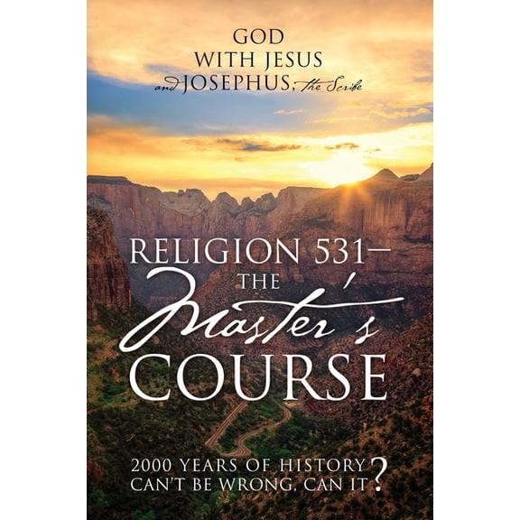 Religion 531 - The Master's Course: 2000 Years of History Can't Be Wrong, Can It?, (Paperback)