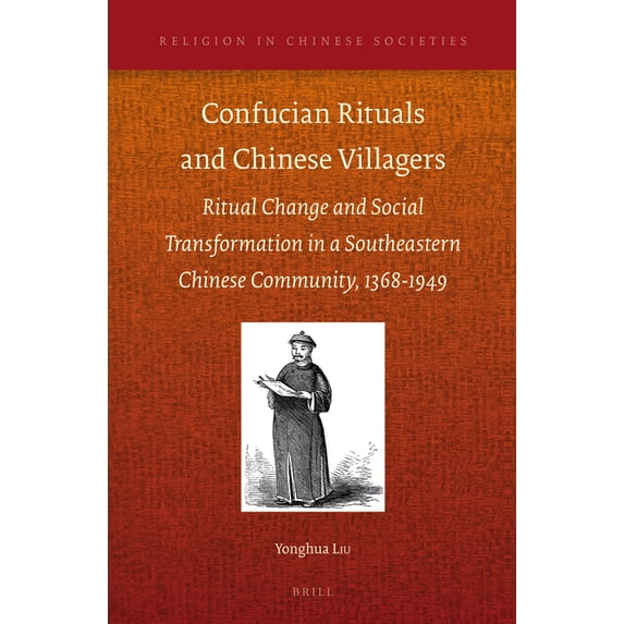 Religion in Chinese Societies Confucian Rituals and Chinese Villagers: Ritual Change and Social Transformation in a Southeastern Chinese Community, 13, Book 6, (Hardcover)