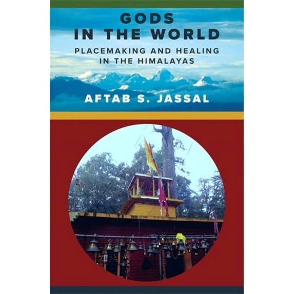 Religion, Culture, and Public Life Gods in the World: Placemaking and Healing in the Himalayas, Book 52, (Hardcover)