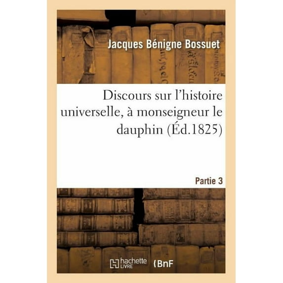Religion: Discours sur l'histoire universelle, à mgr le dauphin pour expliquer la suite de la religion. P 3 (Paperback)