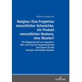 thumbnail image 1 of Religion : Eine Projektion Menschlicher Sehnsuechte, Ein Produkt Menschlichen Denkens, Eine Illusion?; Die Religionskritik Von Feuerbach, Marx Und Freud Als Herausforderung Und Chance Fuer Den Heutige, 1 of 1