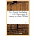 thumbnail image 1 of Religion: Encyclopdie Thologique 48-49. Dictionnaire Des Sciences Occultes. T. 2: Ma-Zu: Ou Rpertoire Universel Des tres, Des Personnages, Des Livres Qui Tiennent Aux Apparitions... (Paperback), 1 of 1