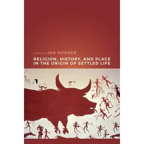 Religion, History, and Place in the Origin of Settled Life (Paperback)