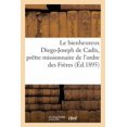 thumbnail image 1 of Le Bienheureux Diego-Joseph de Cadix, Pretre Missionnaire de L'Ordre Des Freres Mineurs: Capucins, 1743-1801: Abrege de Sa Vie, 1 of 1