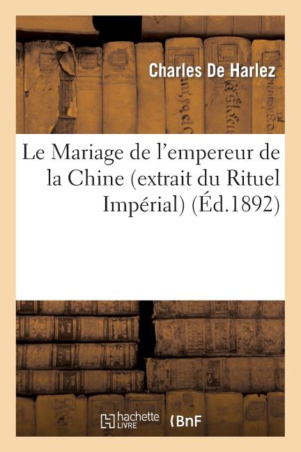 Religion: Le Mariage de l'Empereur de la Chine (Extrait Du Rituel Impérial) (Paperback) - image 1 of 1