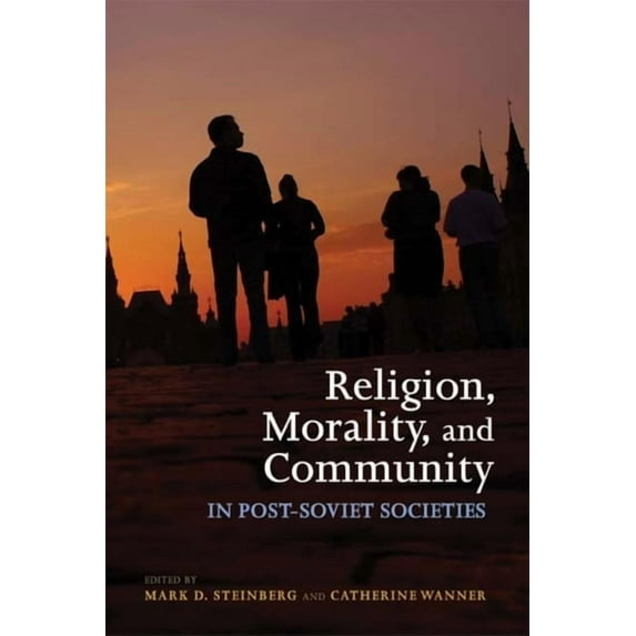 Religion, Morality, and Community in Post-Soviet Societies, (Paperback)
