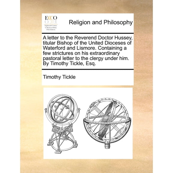 Religion and Philosophy: A Letter to the Reverend Doctor Hussey, Titular Bishop of the United Dioceses of Waterford and Lismore. Containing a Few Strictures on His Extraordinary Pastoral Letter to the Clergy Under Him. (Paperback)