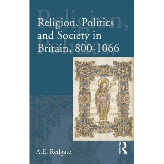 Religion, Politics and Society in Britai Religion, Politics and Society in Britain, 800-1066, (Paperback)