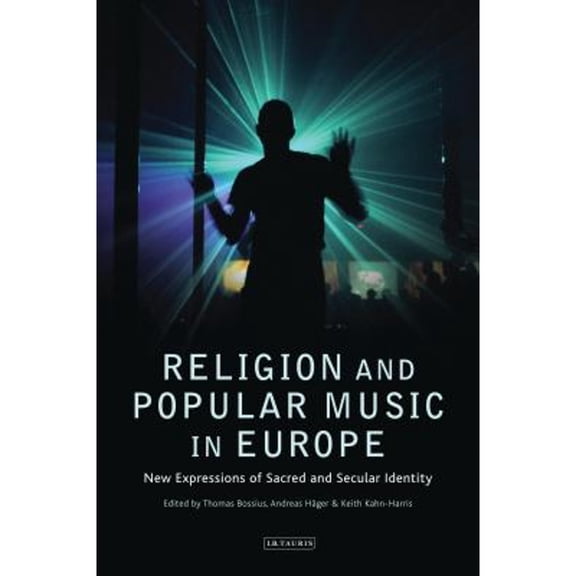 Pre-Owned Religion and Popular Music in Europe: New Expressions of Sacred and Secular Identity (Hardcover) by Thomas Bossius, Andreas Hager, Keith Kahn-Harris