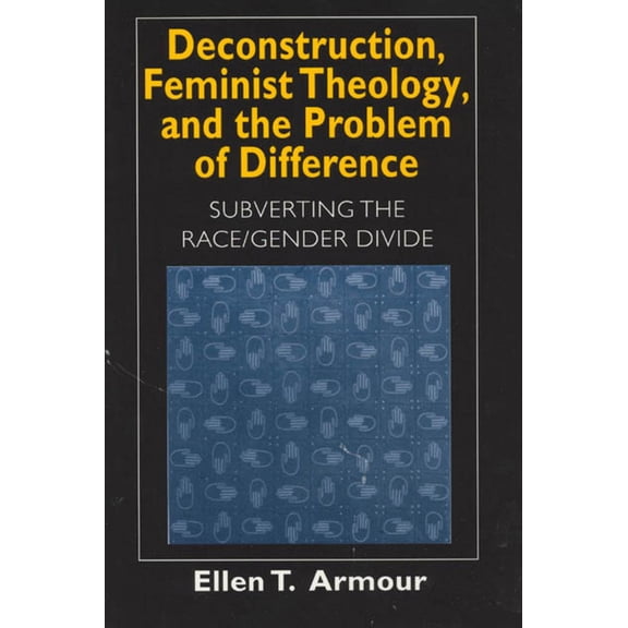 Religion and Postmodernism: Deconstruction, Feminist Theology, and the Problem of Difference : Subverting the Race/Gender Divide (Series #1999) (Hardcover)