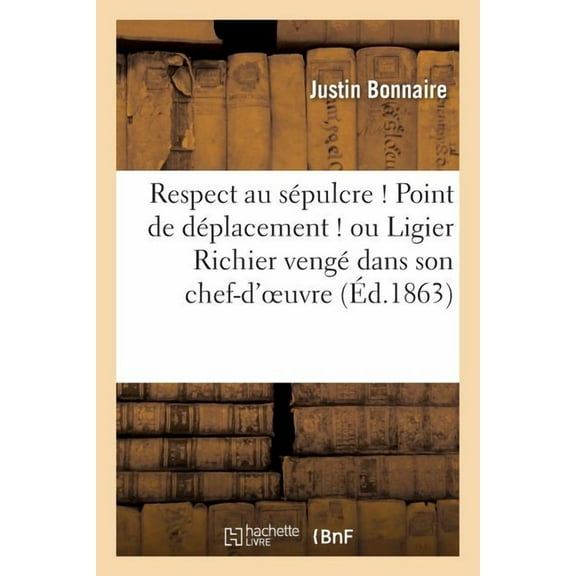 Religion Respect Au Spulcre ! Point de Dplacement ! Ou Ligier Richier Veng Dans Son Chef-d'Oeuvre, (Paperback)