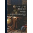 thumbnail image 1 of Religion and Science: A Series of Sunday Lectures On the Relation of Natural and Revealed Religion, Or the Truths Revealed in Nature and Scripture (Paperback), 1 of 1