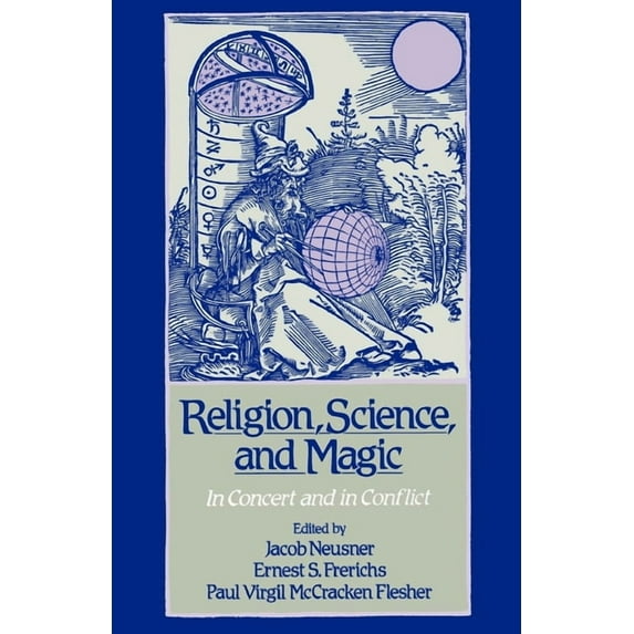 Religion, Science, and Magic: In Concert and in Conflict, (Paperback)