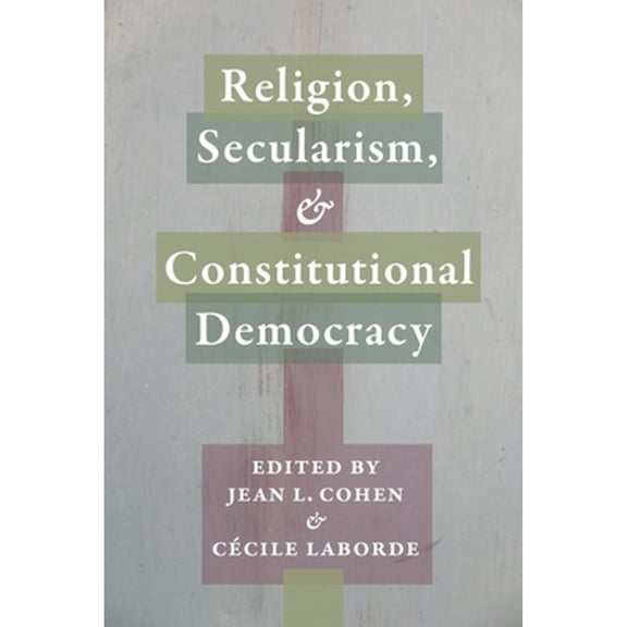 Pre-Owned Religion, Secularism, and Constitutional Democracy ( Hardcover 9780231168700) by Jean Cohen, Ccile Laborde