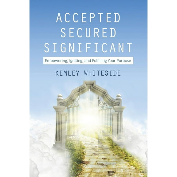 Religion & Spirituality: Accepted. Secured. Significant: Empowering, Igniting, and Fulfilling Your Purpose (Paperback)