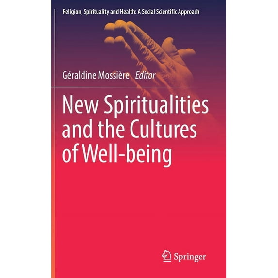 Religion, Spirituality and Health: A Soc New Spiritualities and the Cultures of Well-Being, Book 6, (Hardcover)