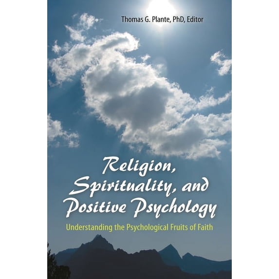 Religion, Spirituality, and Positive Psychology: Understanding the Psychological Fruits of Faith, (Hardcover)