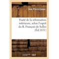 thumbnail image 1 of Religion: Traité de la Réformation Intérieure, Selon l'Esprit Du B. François de Salles (Paperback), 1 of 1