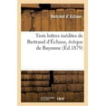 thumbnail image 1 of Religion: Trois Lettres Inédites de Bertrand d'Échaus, Évêque de Bayonne (Paperback), 1 of 1
