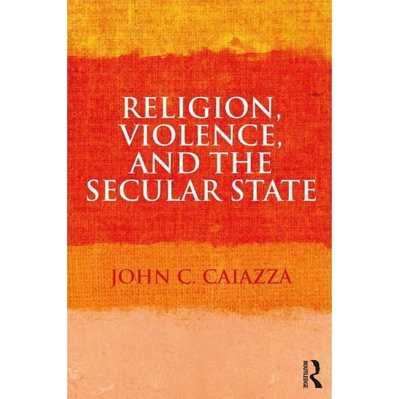 Religion, Violence, and the Secular State, (Paperback)