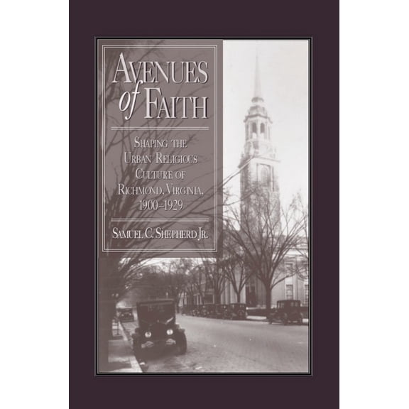 Religion and American Culture: Avenues of Faith : Shaping the Urban Religious Culture of Richmond, Virginia, 19001929 (Edition 1) (Paperback)