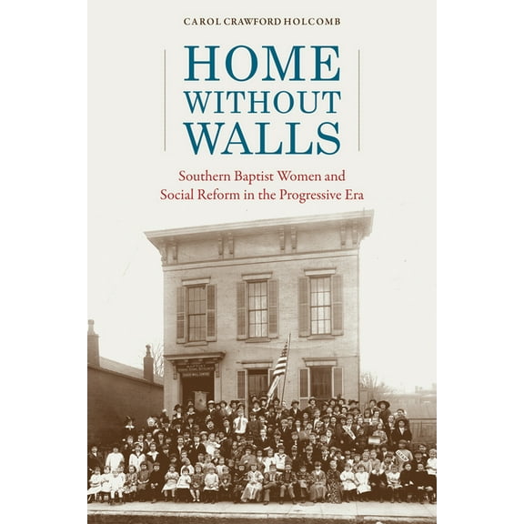 Religion and American Culture: Home without Walls : Southern Baptist Women and Social Reform in the Progressive Era (Edition 1) (Hardcover)