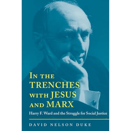 Pre-Owned In the Trenches with Jesus and Marx: Harry F. Ward and the Struggle for Social Justice (Hardcover) 0817312463 9780817312466