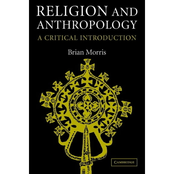 Religion and Anthropology: A Critical Introduction, (Paperback)