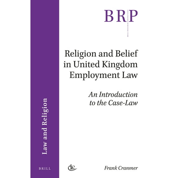 Brill Research Perspectives in Law and R Religion and Belief in United Kingdom Employment Law: An Introduction to the Case-Law, (Paperback)